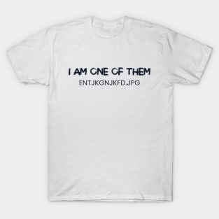 I am one of them entjkgnjkfd.jpg T-Shirt